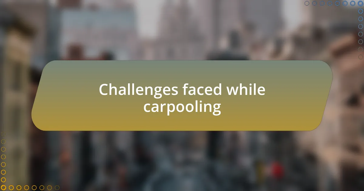 Challenges faced while carpooling