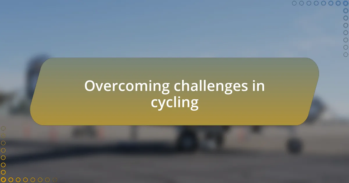 Overcoming challenges in cycling