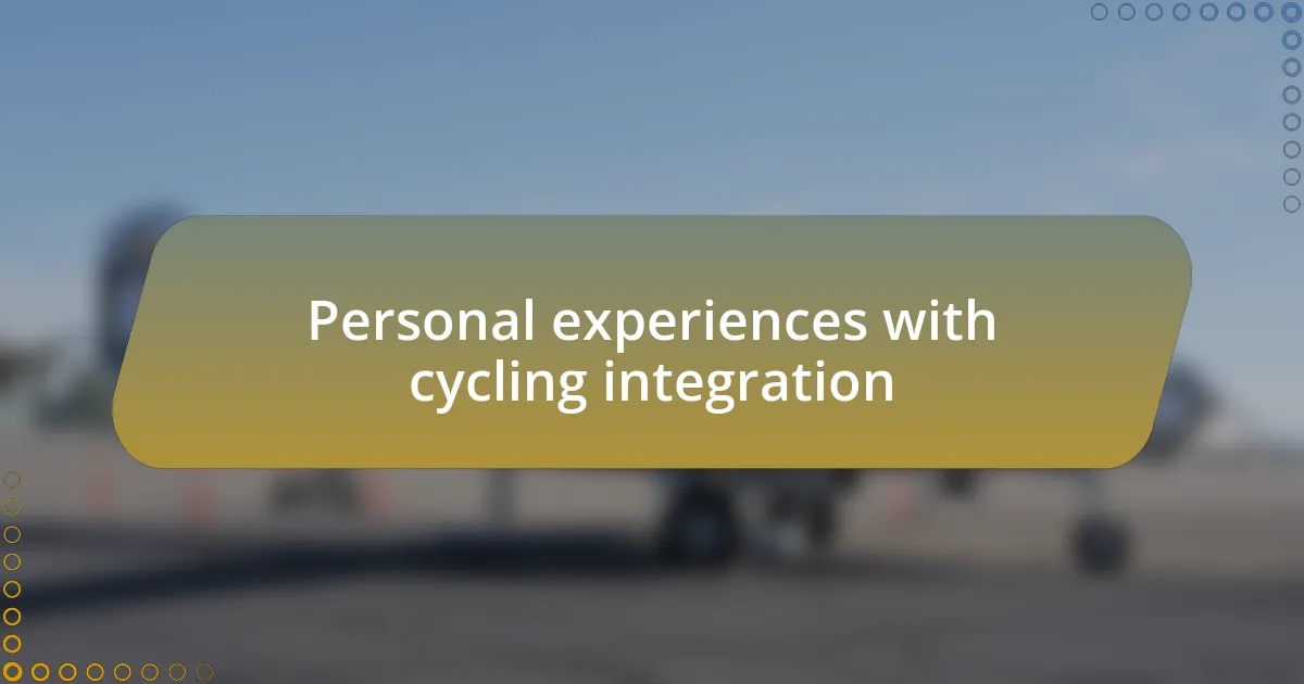 Personal experiences with cycling integration